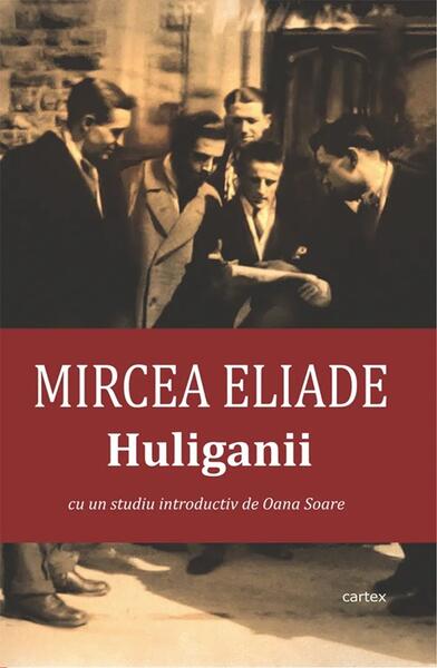 Huliganii - Mircea Eliade - Cartex