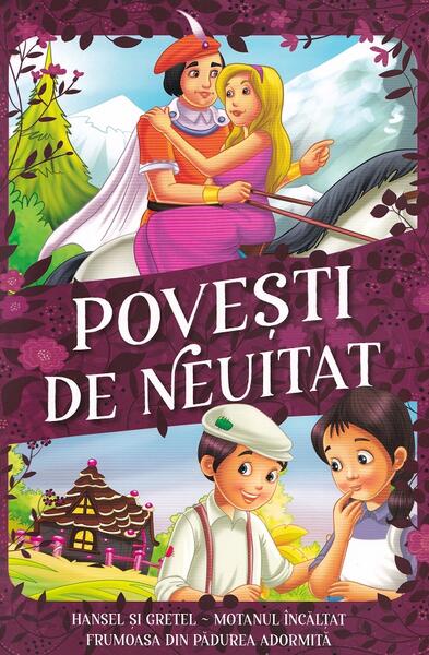 Povești de neuitat. Hansel și Gretel, Motanul Încălțat, Frumoasa din pădurea adormită - Kreativ