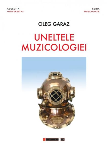 Uneltele muzicologiei - Oleg Garaz - Eikon