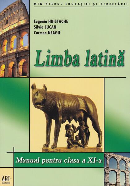 Limba latină. Manual pentru clasa a XI-a - Eugenia Hristache, Silvia Lucan, Carmen Neagu - Art Klett
