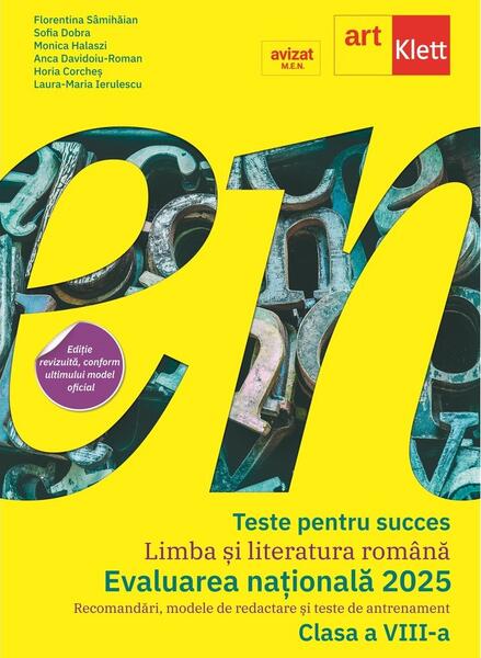 Teste pentru succes. Evaluarea Națională 2025 Limba și Literatură Română clasa a VIII-a - Anca Davidoiu-Roman, Florentina Sâmihăian, Horia Corcheș, Monica Halaszi, Sofia Dobra, Laura-Maria Ierulescu - Art Klett
