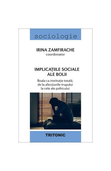 Implicațiile sociale ale bolii - Irina Zamfirache - Tritonic