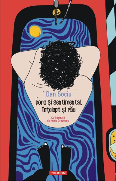 porc și sentimental, înțelept și rău - Dan Sociu - Polirom
