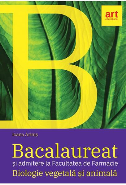 Bacalaureat şi admitere la Facultatea de Farmacie.   Biologie vegetală şi animală. Clasele IX - X - Ioana Ariniş - Art Klett