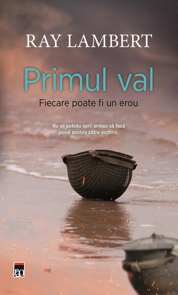 Primul val. Fiecare poate fi un erou - Jim DeFelice, Ray Lambert - RAO