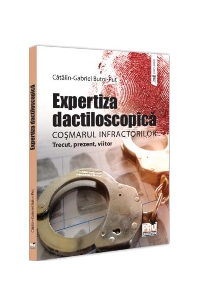Expertiza dactiloscopică, coșmarul infractorilor - Cătălin-Gabriel Butoi-Puț - Pro Universitaria