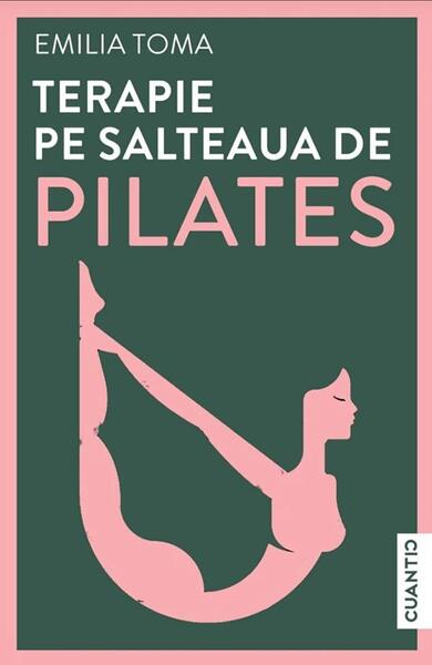Terapie pe salteaua de Pilates - Emilia Toma - Cuantic