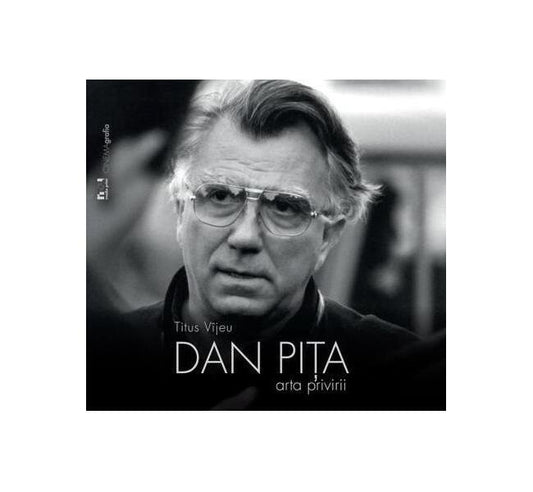 Dan Piţa. Arta privirii - Titus Vijeu - Noi Media Print