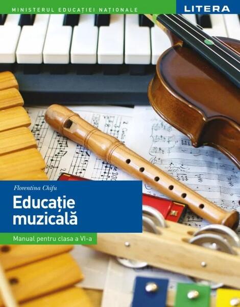 Educație muzicală. Manual. Clasa a VI-a - Florentina Chifu - Litera