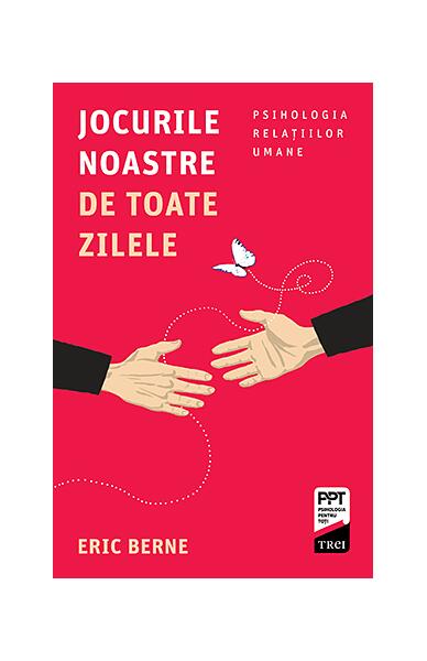 Jocurile noastre de toate zilele. Psihologia relaţiilor umane - Eric Berne - Trei