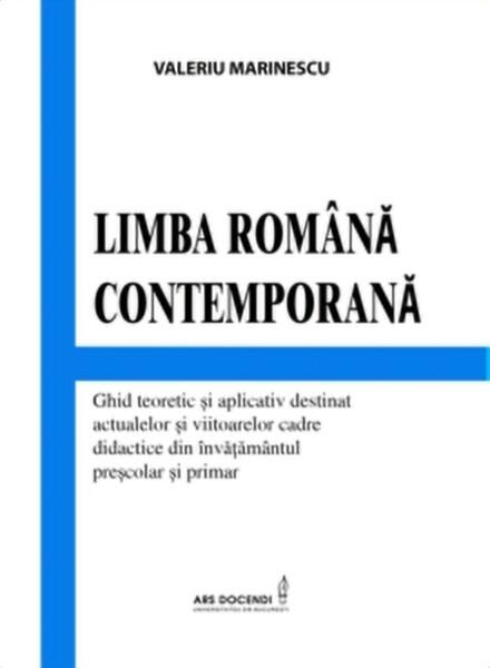 Limba română contemporană. Ghid teoretic și aplicativ destinat actualelor și viitoarelor cadre didactice din învățământul preșcolar și primar - Valeriu Marinescu - Ars Docendi