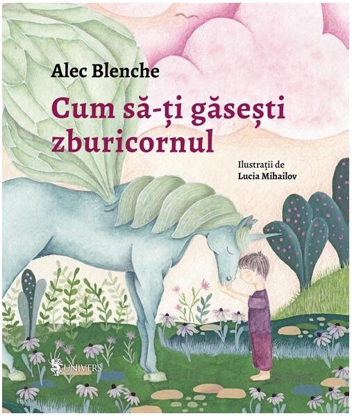 Cum să-ți găsești zburicornul - Alec Blenche - Univers
