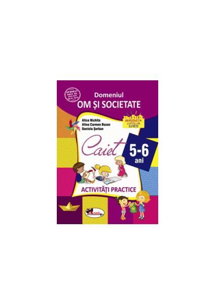 Domeniul om și societate. Caiet de activități practice 5-6 ani - Alice Nichita, Alina Carmen Bozon, Daniela Șerban - Aramis