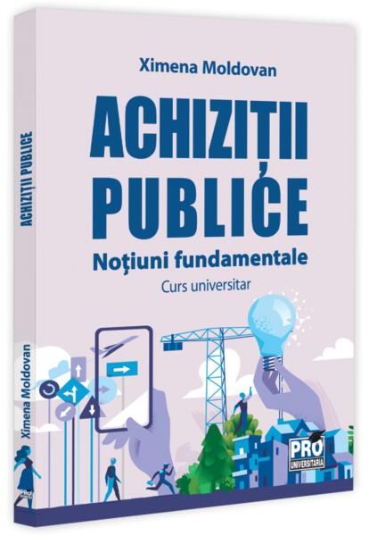 Achiziții publice. Noțiuni fundamentale. Curs universitar - Pro Universitaria