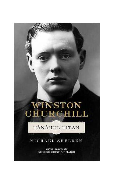 Winston Churchill. Tânărul Titan - Michael Shelden - RAO
