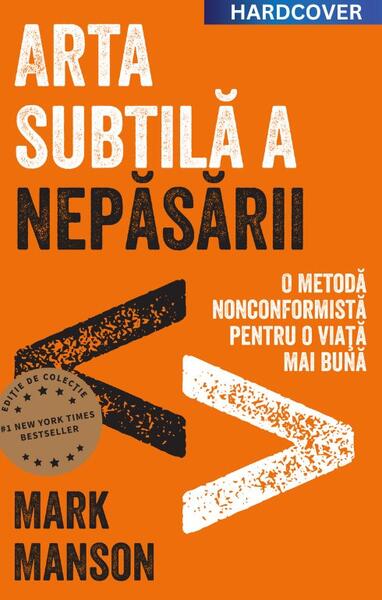 Arta subtilă a nepăsării. O metodă nonconformistă pentru o viață mai bună - Mark Manson - Lifestyle
