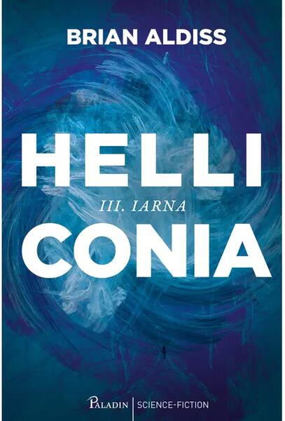 Iarna. Helliconia (vol. 3) - Brian Aldiss - Paladin