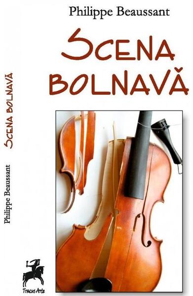 Scena bolnavă - Philippe Beaussant - Tracus Arte