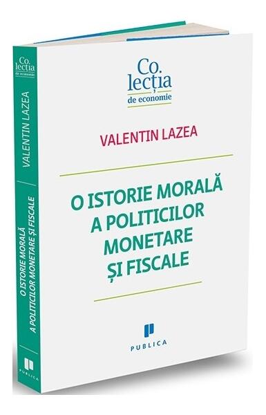 O istorie morală a politicilor monetare și fiscale - Valentin Lazea - Publica