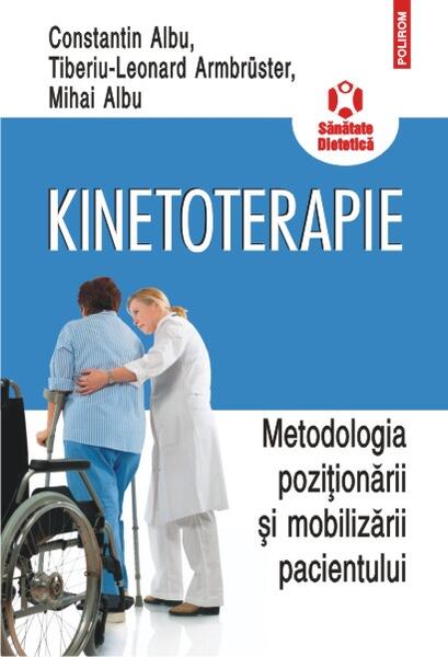 Kinetoterapie: metodologia poziţionării şi mobilizării pacientului - Constantin Albu, Mihai Albu, Tiberiu-Leonard Armbruster - Polirom