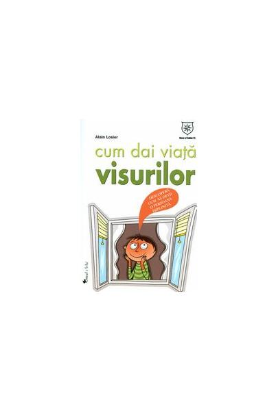 Cum dai viaţă visurilor - Alain Losier - House of Guides