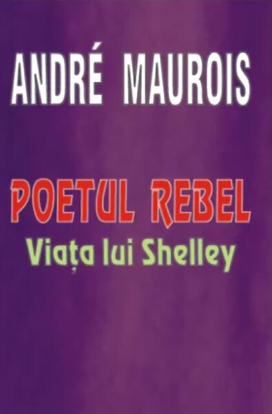 Poetul rebel - Viața lui Shelley - André Maurois - Lider
