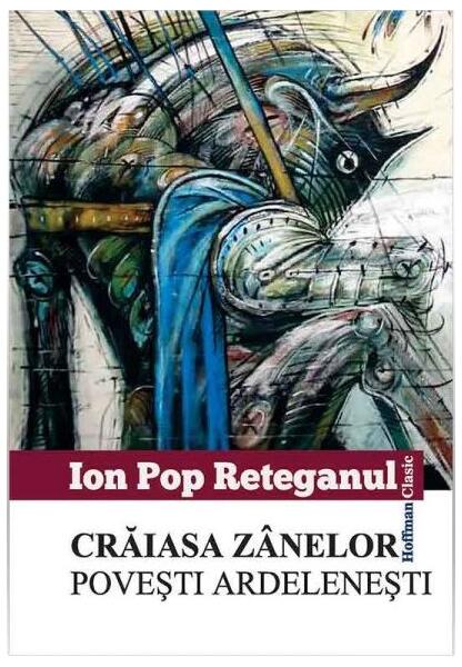 Crăiasa zânelor. Povești ardelenești - Ion Pop-Reteganul - Hoffman