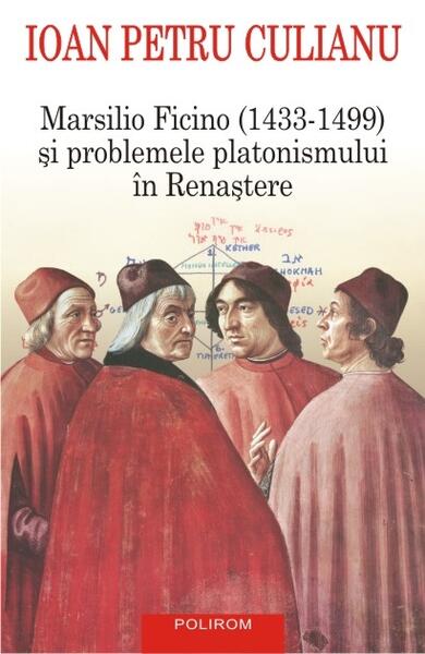 Marsilio Ficino (1433-1499) și problemele platonismului în Renaștere - Ioan Petru Culianu - Polirom