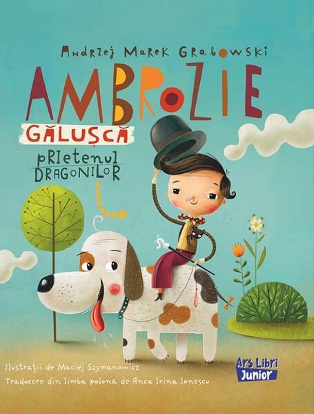Ambrozie Gălușcă - prietenul dragonilor - Ars Libri