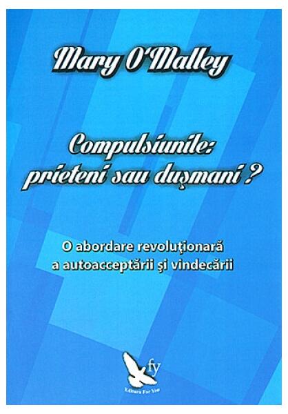 Compulsiunile: prieteni sau dușmani? - Mary O`Malley - For You