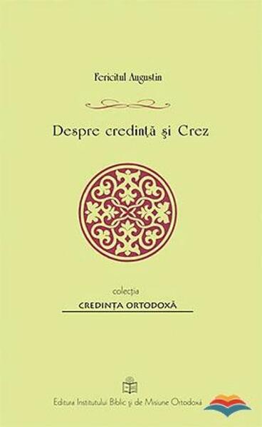 Despre credință și Crez - Fericitul Augustin - Institutului Biblic şi de Misiune Ortodoxă