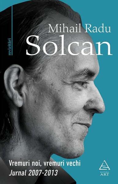 Vremuri noi, vremuri vechi - Mihail-Radu Solcan - Art