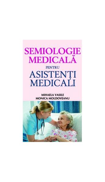 Semiologie medicală pentru asistenţi medicali - Monica Moldoveanu, Mihaela Vasile - All