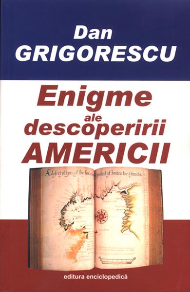Enigme ale descoperirii Americii - Dan Grigorescu - Enciclopedică