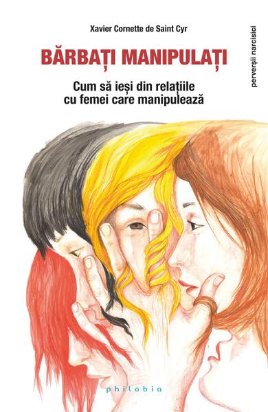 Bărbați manipulați. Cum să ieși din relațiile cu femei care manipulează - Xavier Cornette de Saint Cyr