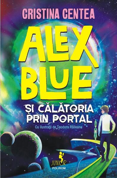 Alex Blue şi călătoria prin portal - Cristina Centea - Polirom