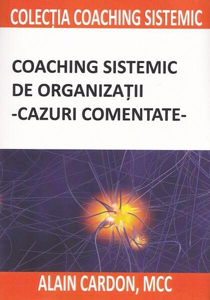 Coaching sistemic de organizații - cazuri comentate - Alain Cardon - BMI