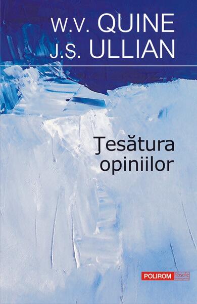 Țesătura opiniilor - J. S. Ullian, W. V. Quine - Polirom