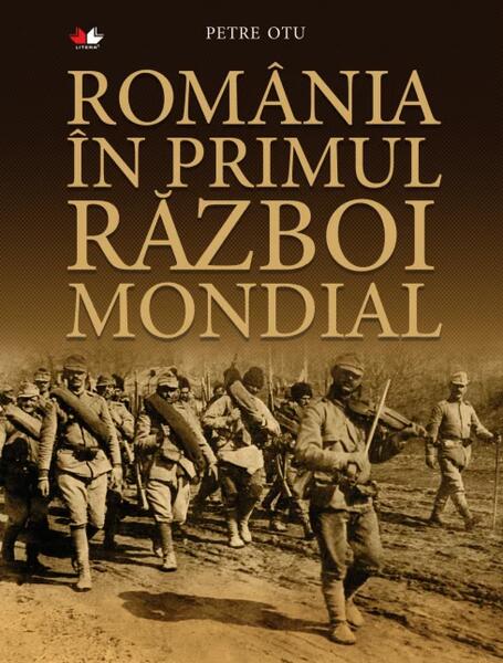 România în Primul Război Mondial - Petre Otu - Litera