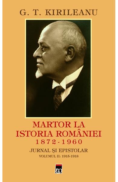 Martor la istoria României Vol. 2: 1915-1918 - Constantin Bostan, G. T. Kirileanu - RAO