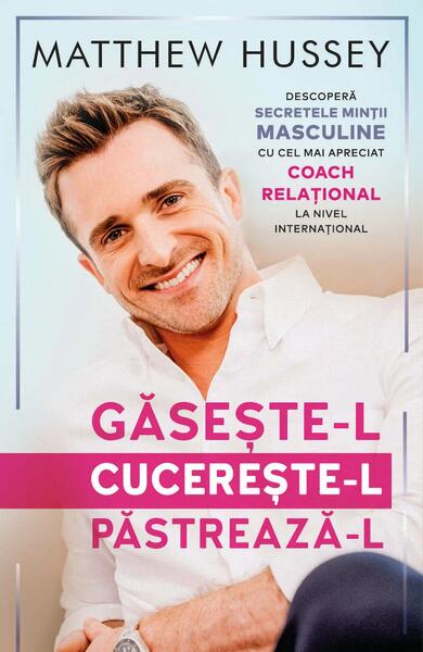 Găsește-l! Cucerește-l! Păstrează-l! - Matthew Hussey - Herald