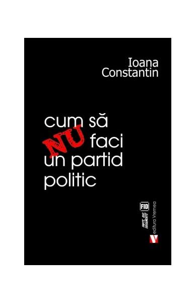 Cum să nu faci un partid politic - Ioana Constantin - Vremea