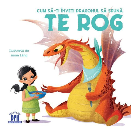 Cum să-ți înveți dragonul să spună Te rog - Anna Láng, Eleonora Fornasari - Didactica Publishing House