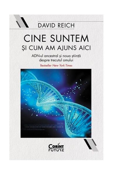 Cine suntem și cum am ajuns aici - David Reich - Corint
