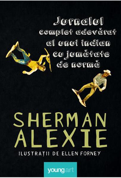 Jurnalul complet adevărat al unui indian cu jumătate de normă - Sherman Alexie - Young Art