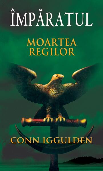 Împăratul (Vol. II) Moartea regilor - Conn Iggulden - RAO