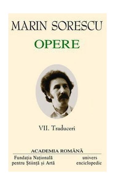 Marin Sorescu. Opere (Vol. VII) Traduceri - Academia Română, Marin Sorescu - Univers Enciclopedic