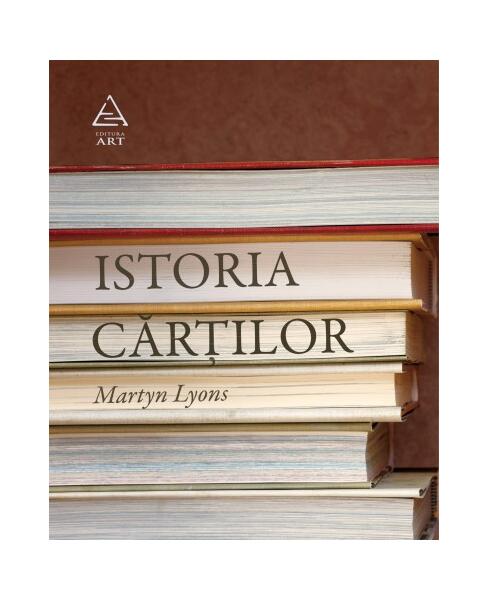 Istoria cărţilor - Martyn Lyons - Art
