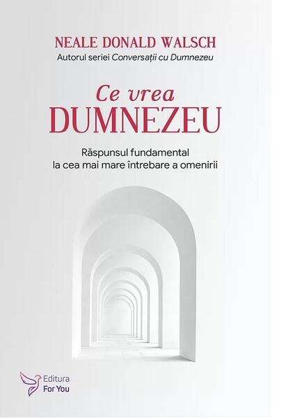 Ce vrea Dumnezeu. - Neale Donald Walsch - For You