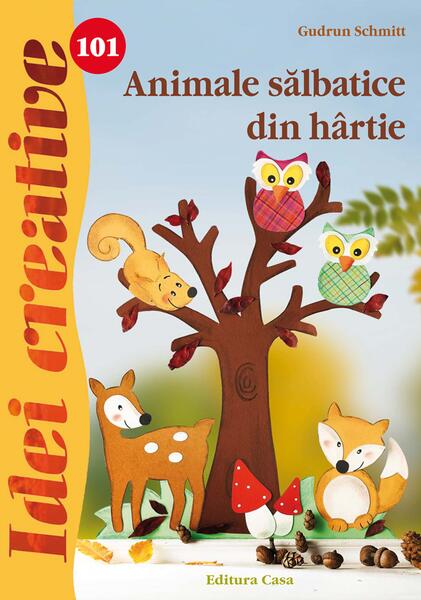 Animale sălbatice din hârtie. Idei creative 101 - Gudrun Schmitt - Casa